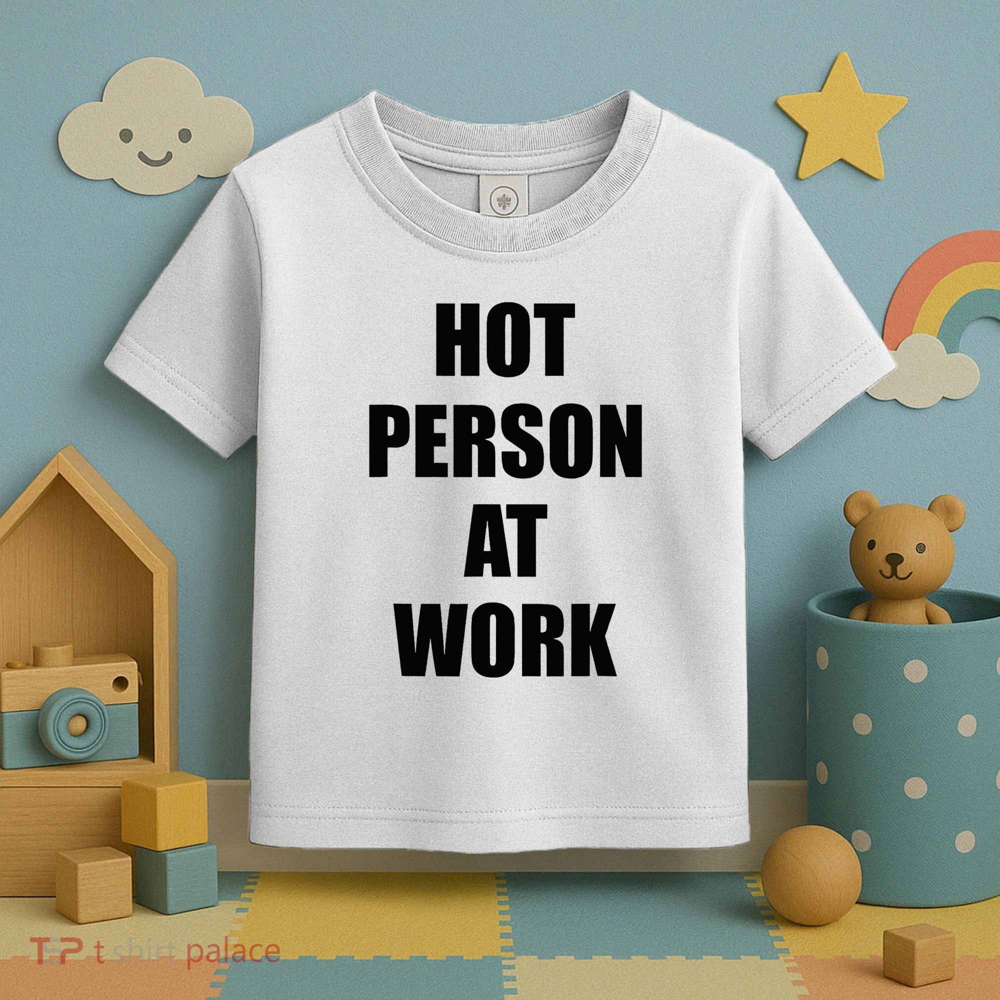 Hot Person At Work Funny Toddler T-Shirt