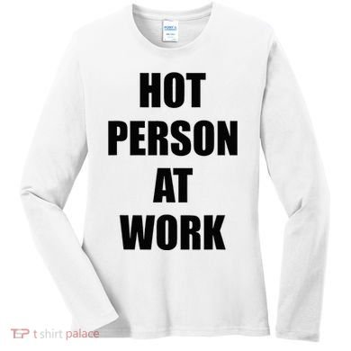 Hot Person At Work Funny Women's Long Sleeve Shirt