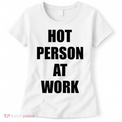 Hot Person At Work Funny Women's T-Shirt