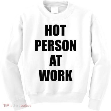 Hot Person At Work Funny Kids Sweatshirt