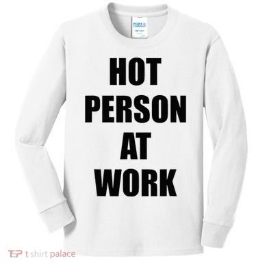 Hot Person At Work Funny Kids Long Sleeve Shirt