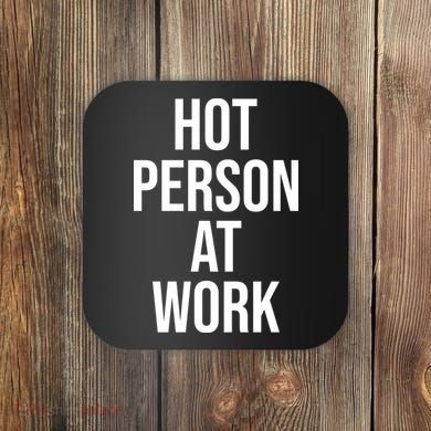 Hot Person At Work Coaster