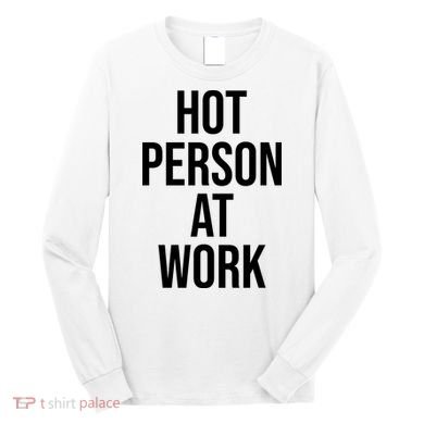 Hot Person At Work Long Sleeve Shirt