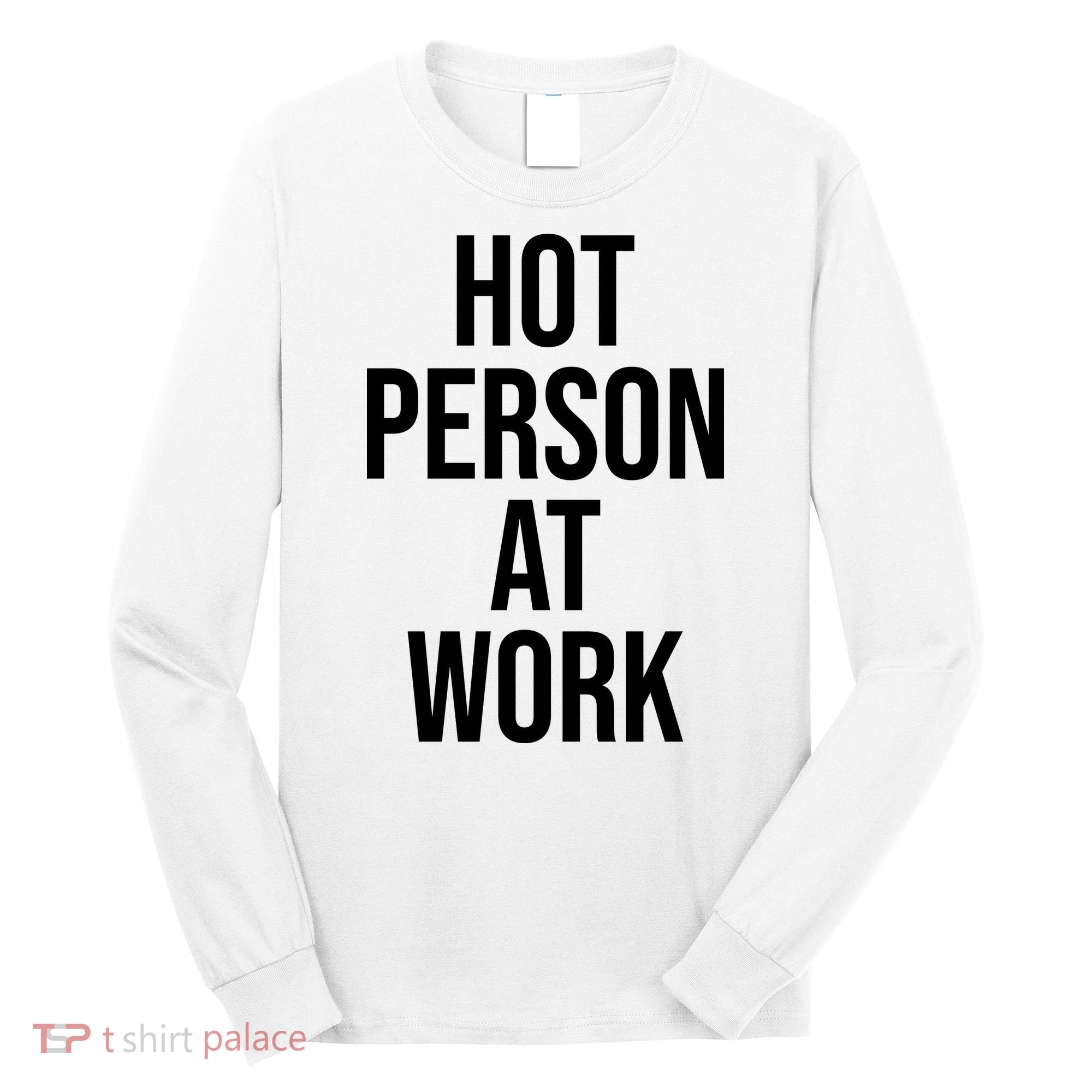 Hot Person At Work Long Sleeve Shirt