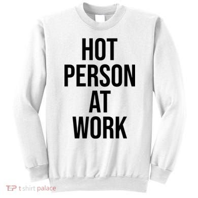 Hot Person At Work Sweatshirt