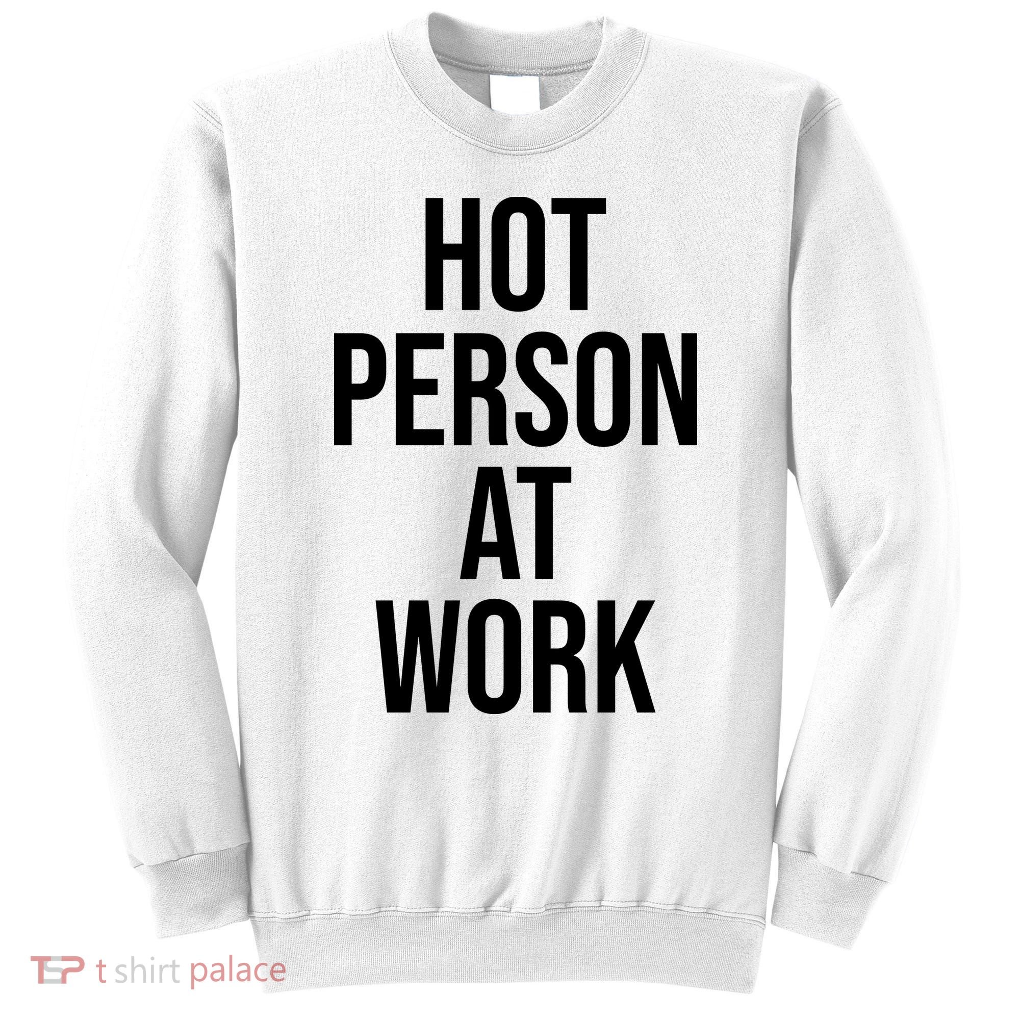 Hot Person At Work Sweatshirt