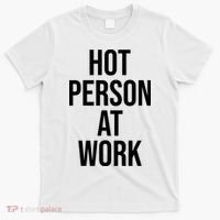 Hot Person At Work T-Shirt thumb 0