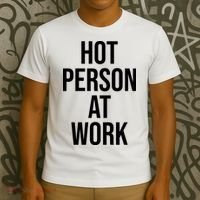 Hot Person At Work T-Shirt thumb 3