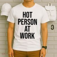 Hot Person At Work T-Shirt thumb 6