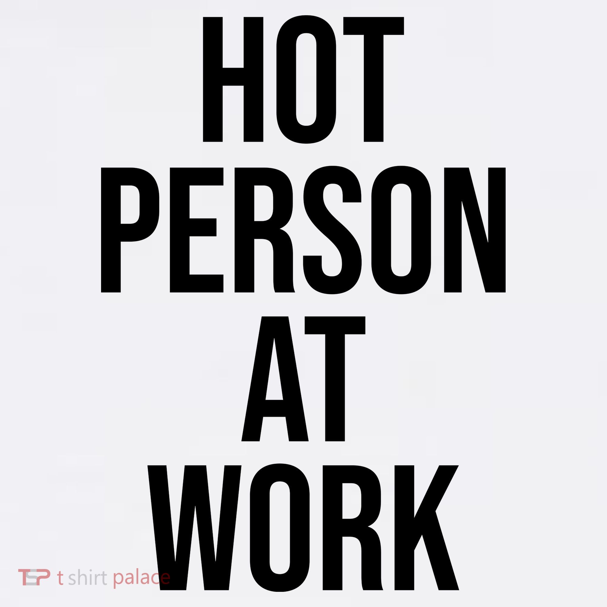 Hot Person At Work T-Shirt