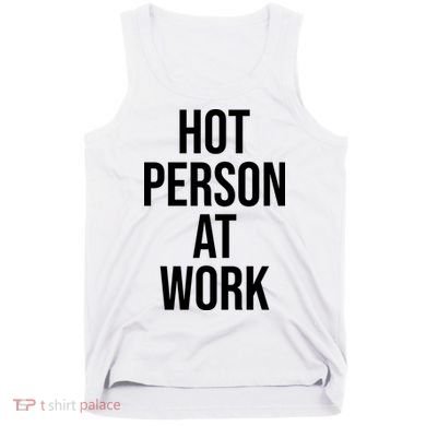 Hot Person At Work Tank Top