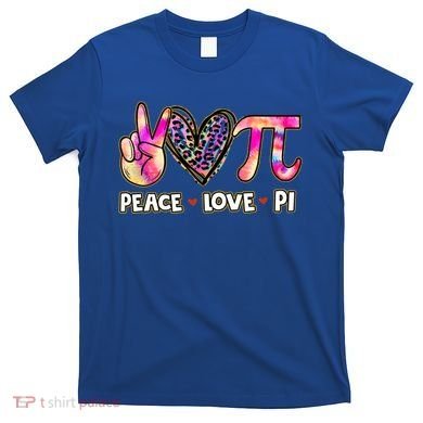 Happy Pi Day Mathematic Math Teacher Peace Love Pi Day Gift T-Shirt