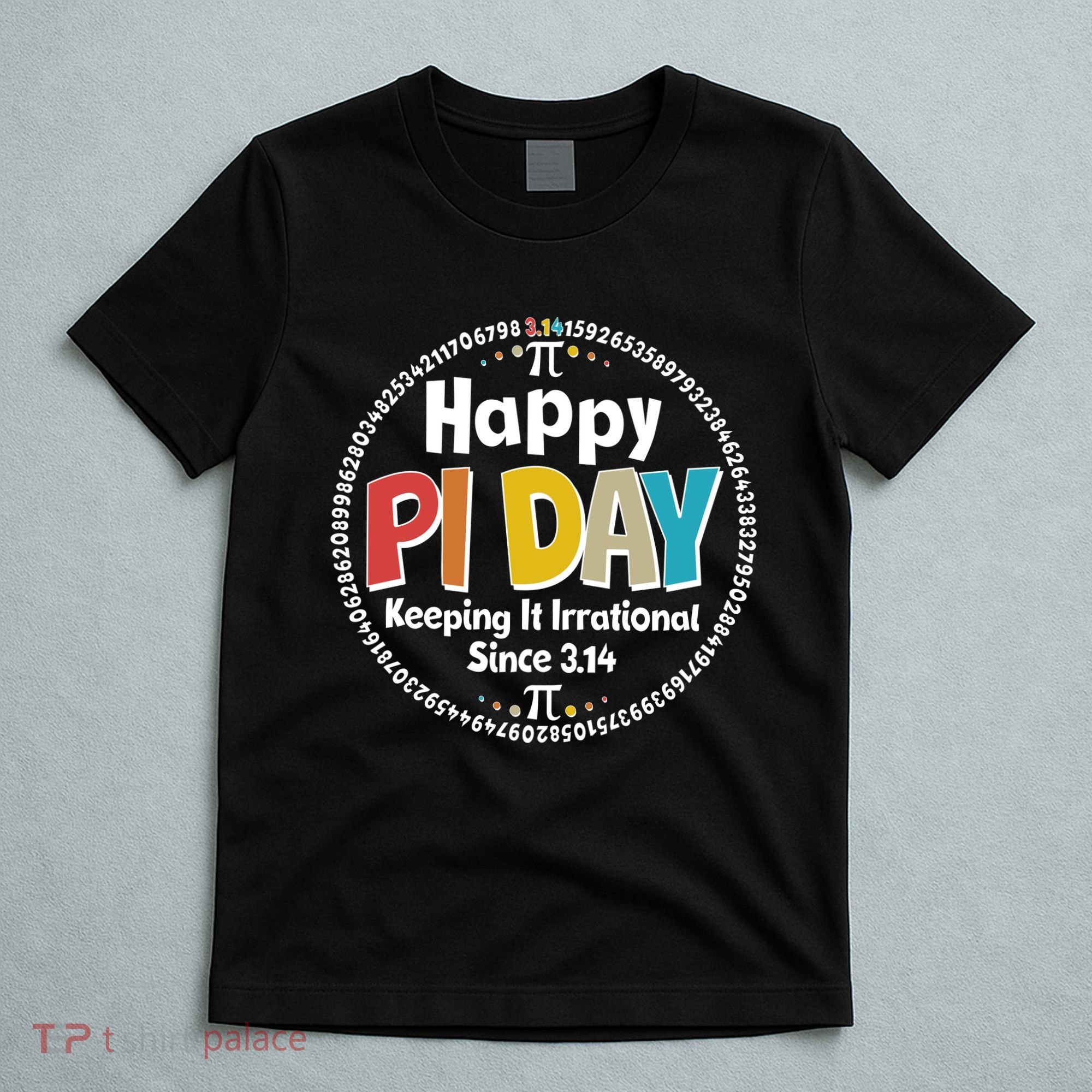 Happy Pi Day Keeping It Irrational Since 3.14 T-Shirt