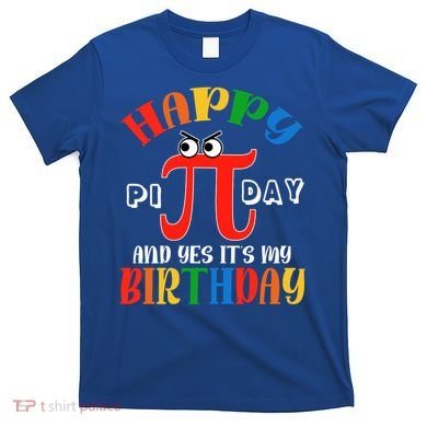 Happy Pi Day March 14th Birthday Funny Great Gift T-Shirt