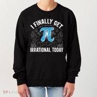 Happy Pi Day March 14 I Finally Get Irrational Today Women's Sweatshirt thumb 0