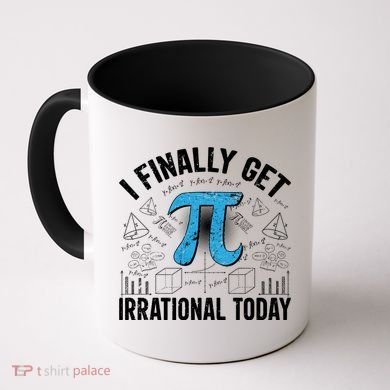 Happy Pi Day March 14 I Finally Get Irrational Today Coffee Mug