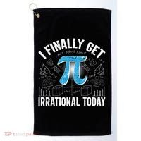 Happy Pi Day March 14 I Finally Get Irrational Today Golf Towel thumb 0