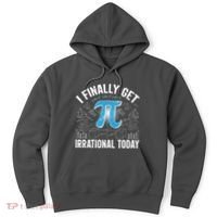 Happy Pi Day March 14 I Finally Get Irrational Today Hoodie thumb 0