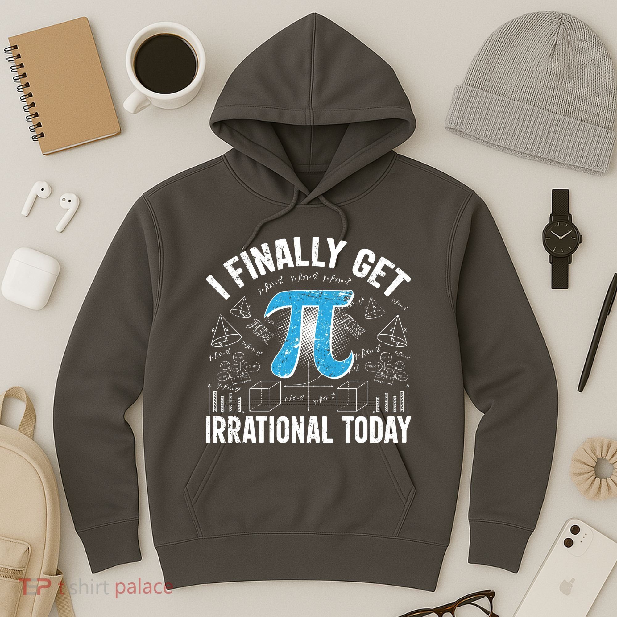 Happy Pi Day March 14 I Finally Get Irrational Today Hoodie