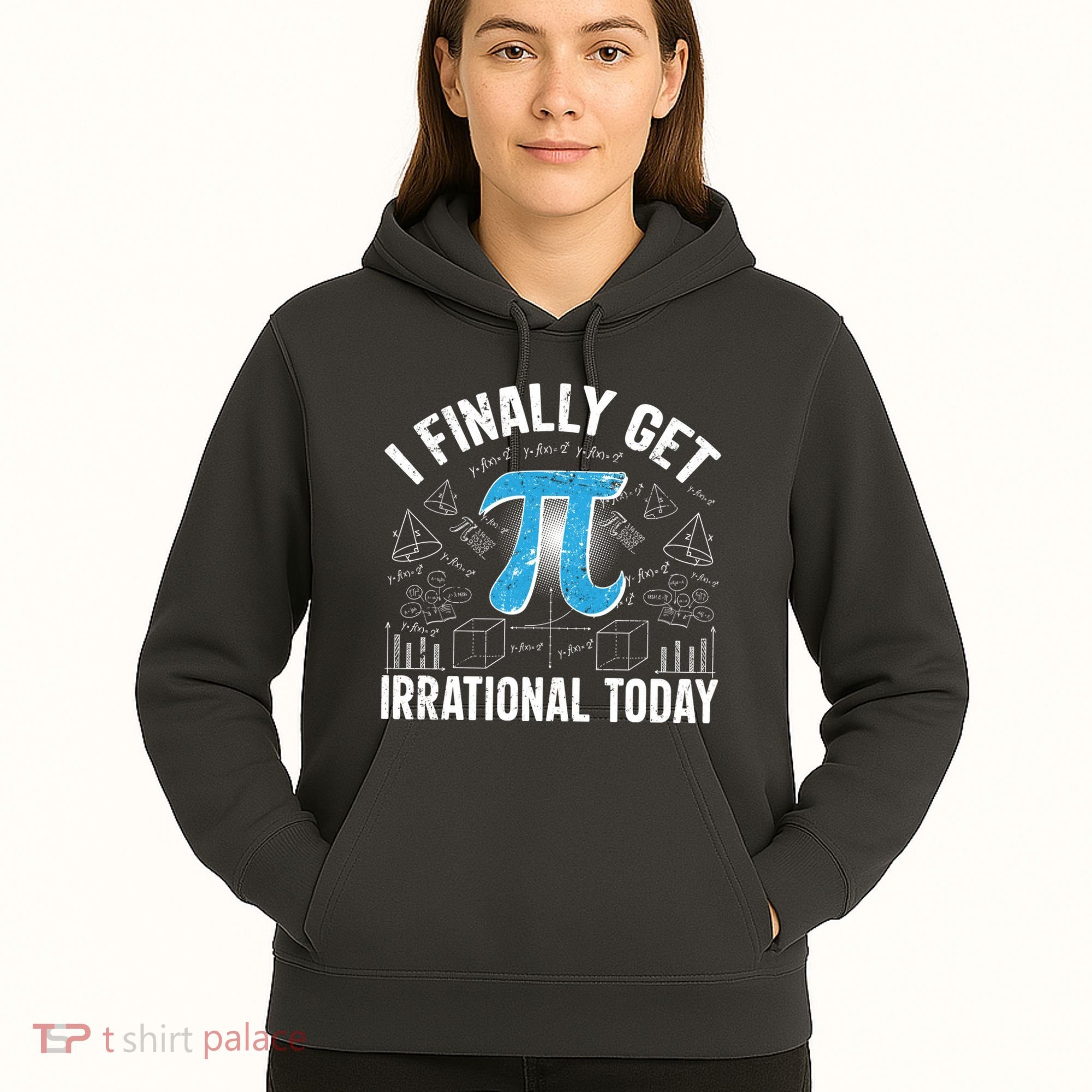 Happy Pi Day March 14 I Finally Get Irrational Today Hoodie