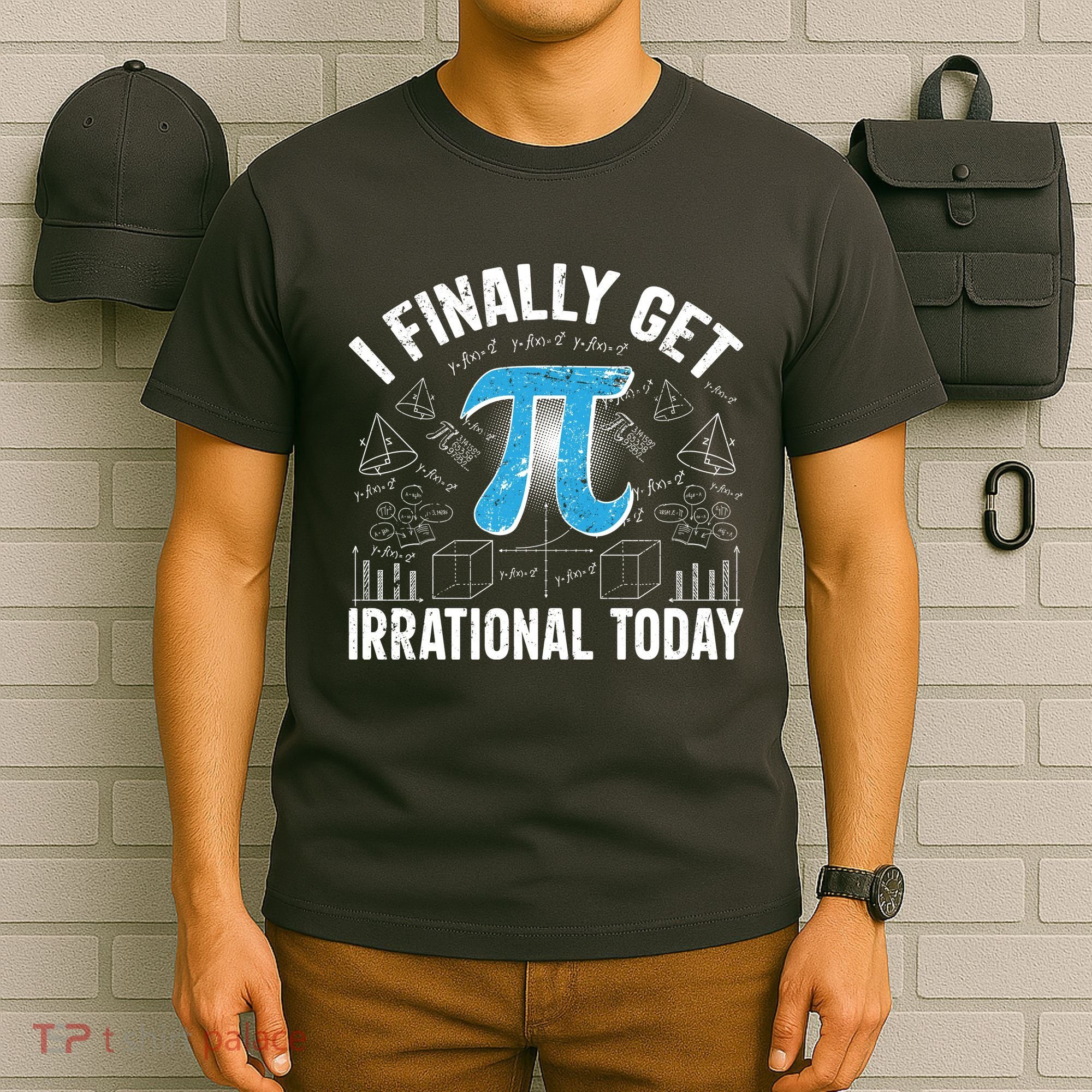 Happy Pi Day March 14 I Finally Get Irrational Today T-Shirt