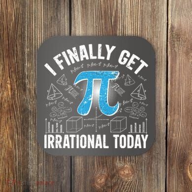 Happy Pi Day March 14 I Finally Get Irrational Today Coaster