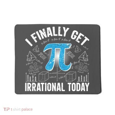 Happy Pi Day March 14 I Finally Get Irrational Today Mousepad