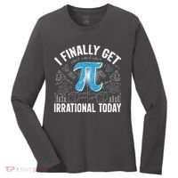 Happy Pi Day March 14 I Finally Get Irrational Today Women's Long Sleeve Shirt thumb 0