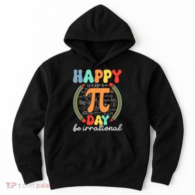 Happy Pi Day Be Irrational Hoodie