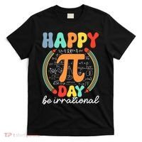 Happy Pi Day Be Irrational T-Shirt thumb 0