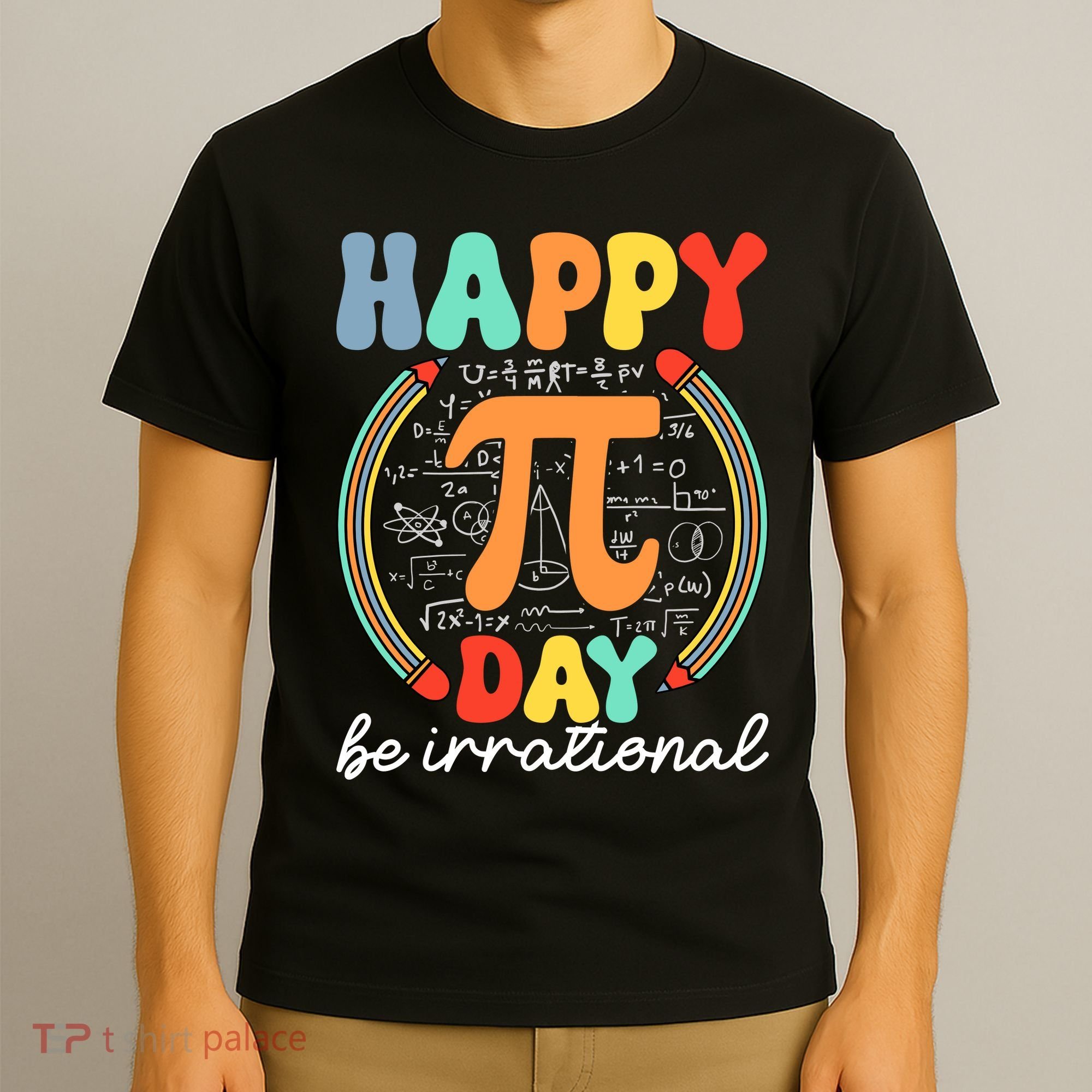 Happy Pi Day Be Irrational T-Shirt