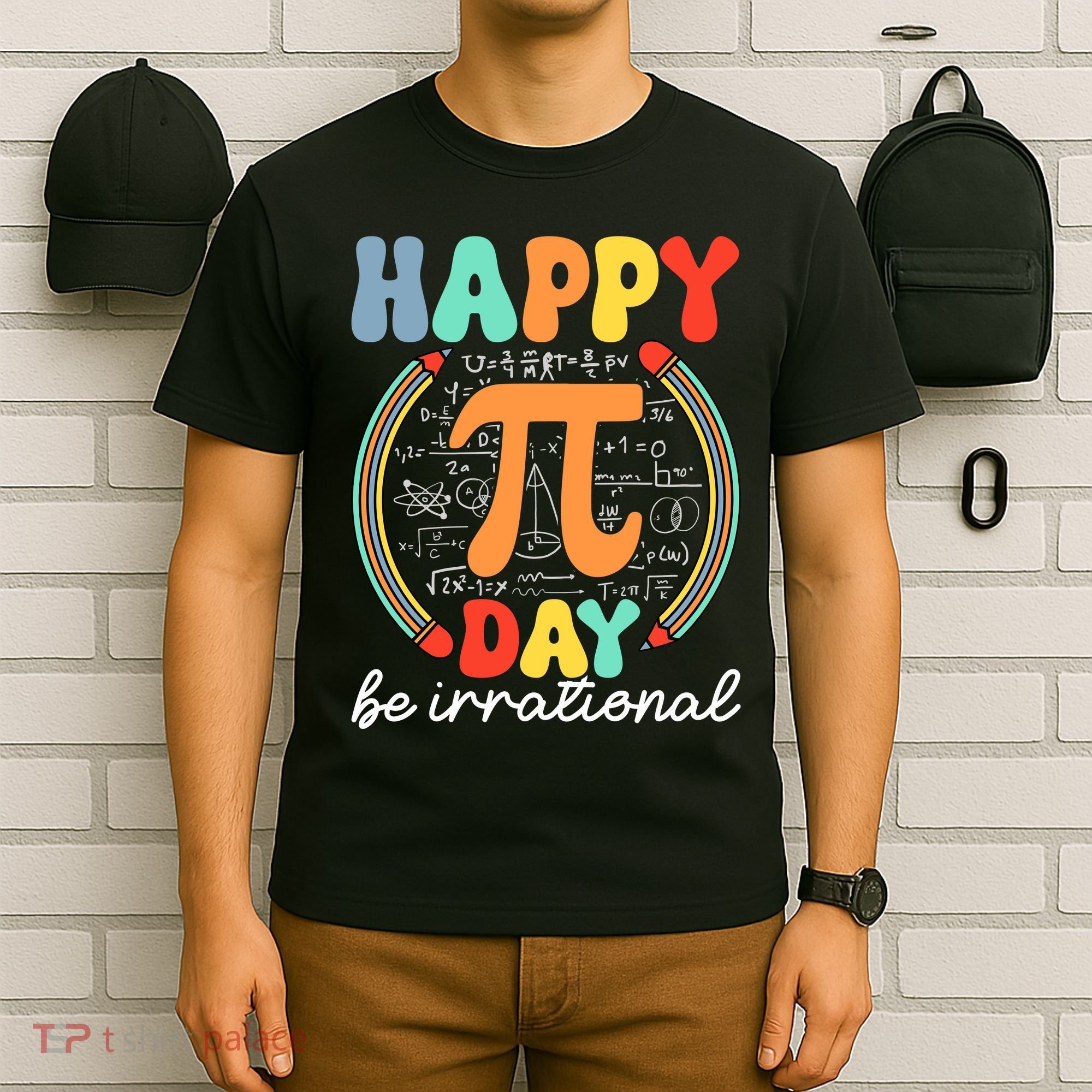 Happy Pi Day Be Irrational T-Shirt
