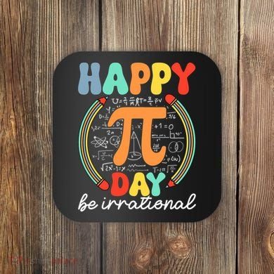 Happy Pi Day Be Irrational Coaster