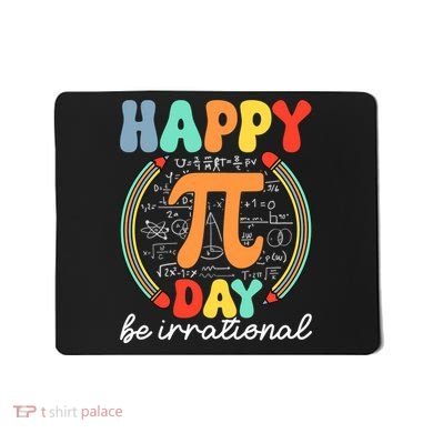 Happy Pi Day Be Irrational Mousepad