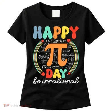 Happy Pi Day Be Irrational Women's T-Shirt