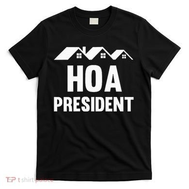 Hoa President Funny Homeowners Association T-Shirt