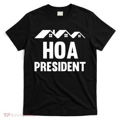 HOA President Funny Homeowners Association T-Shirt