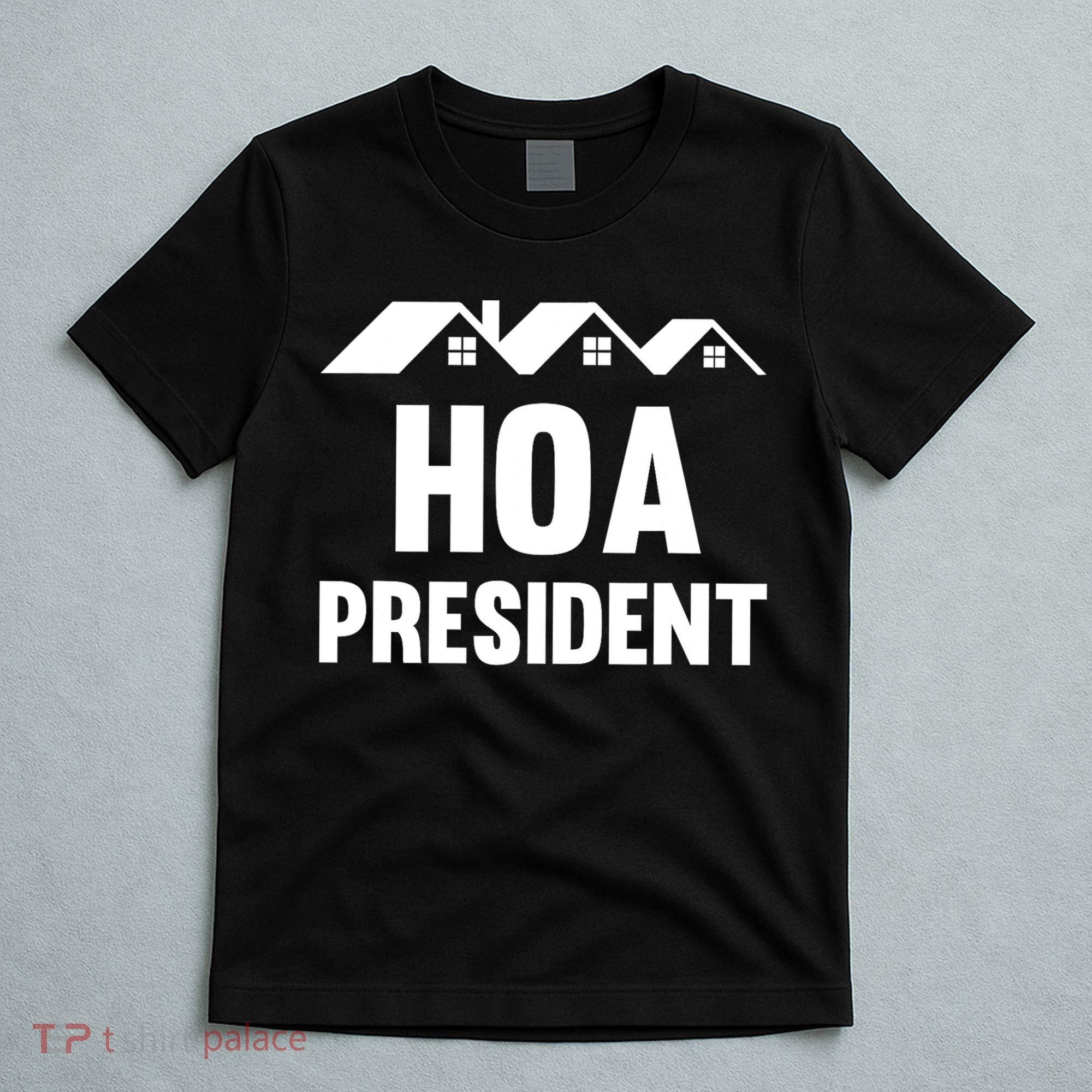 HOA President Funny Homeowners Association T-Shirt
