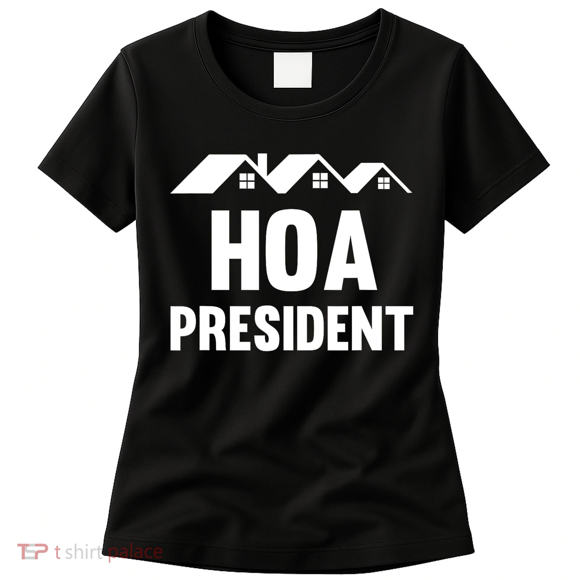 HOA President Funny Homeowners Association Women's T-Shirt