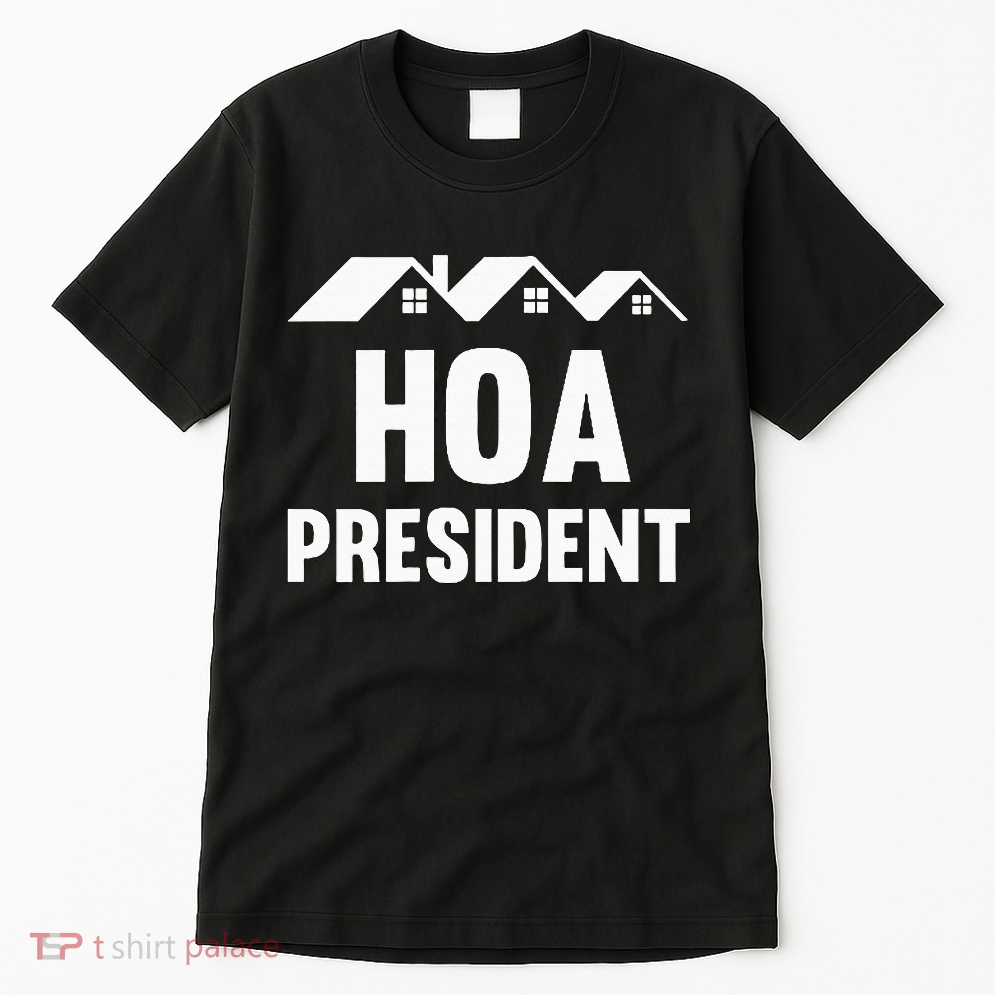 Hoa President Funny Homeowners Association Funny Hoa Tall T-Shirt