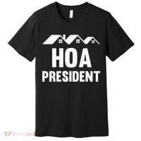 Hoa President Funny Homeowners Association Funny Hoa Premium T-Shirt thumb 0