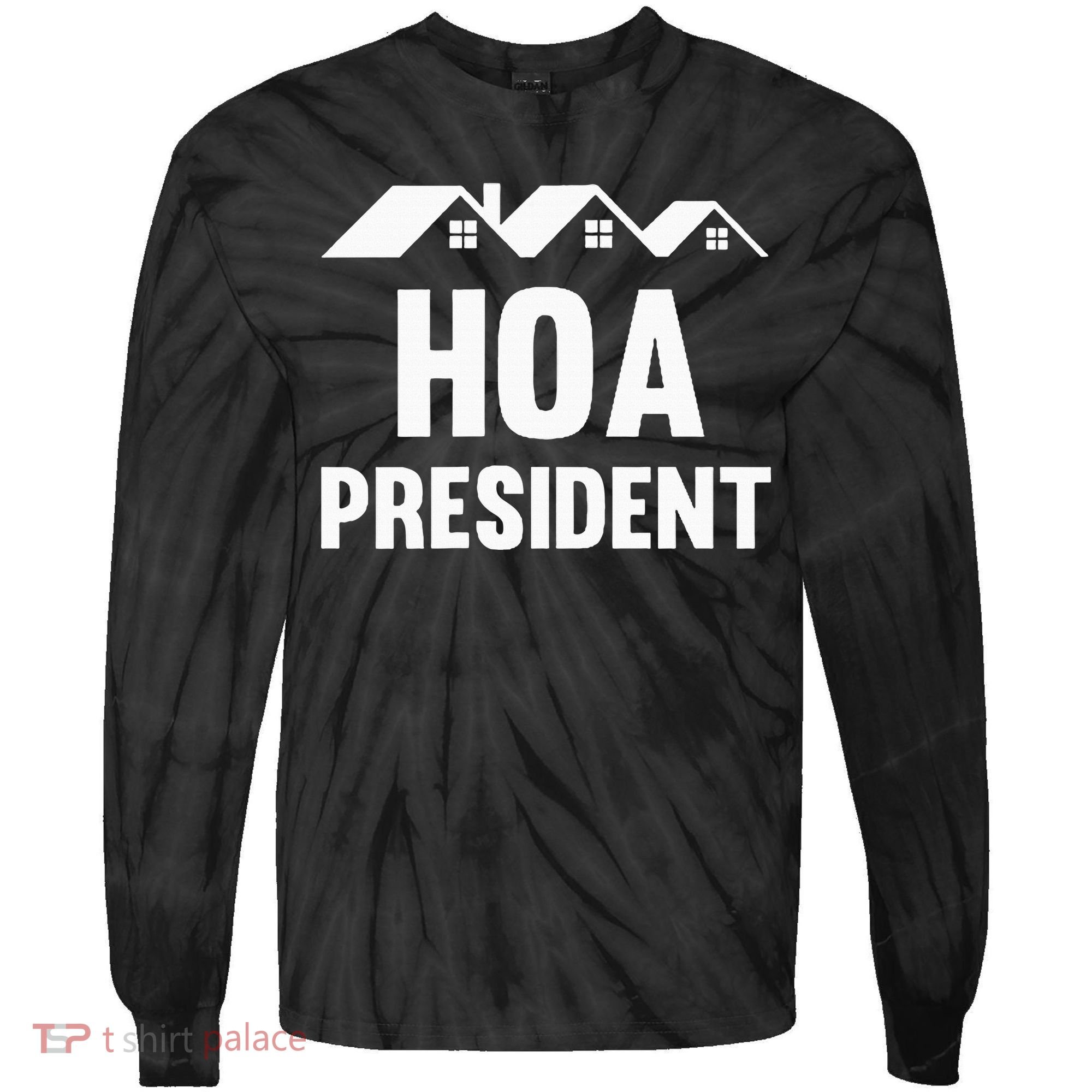 Hoa President Funny Homeowners Association Funny Hoa Tie-Dye Long Sleeve Shirt
