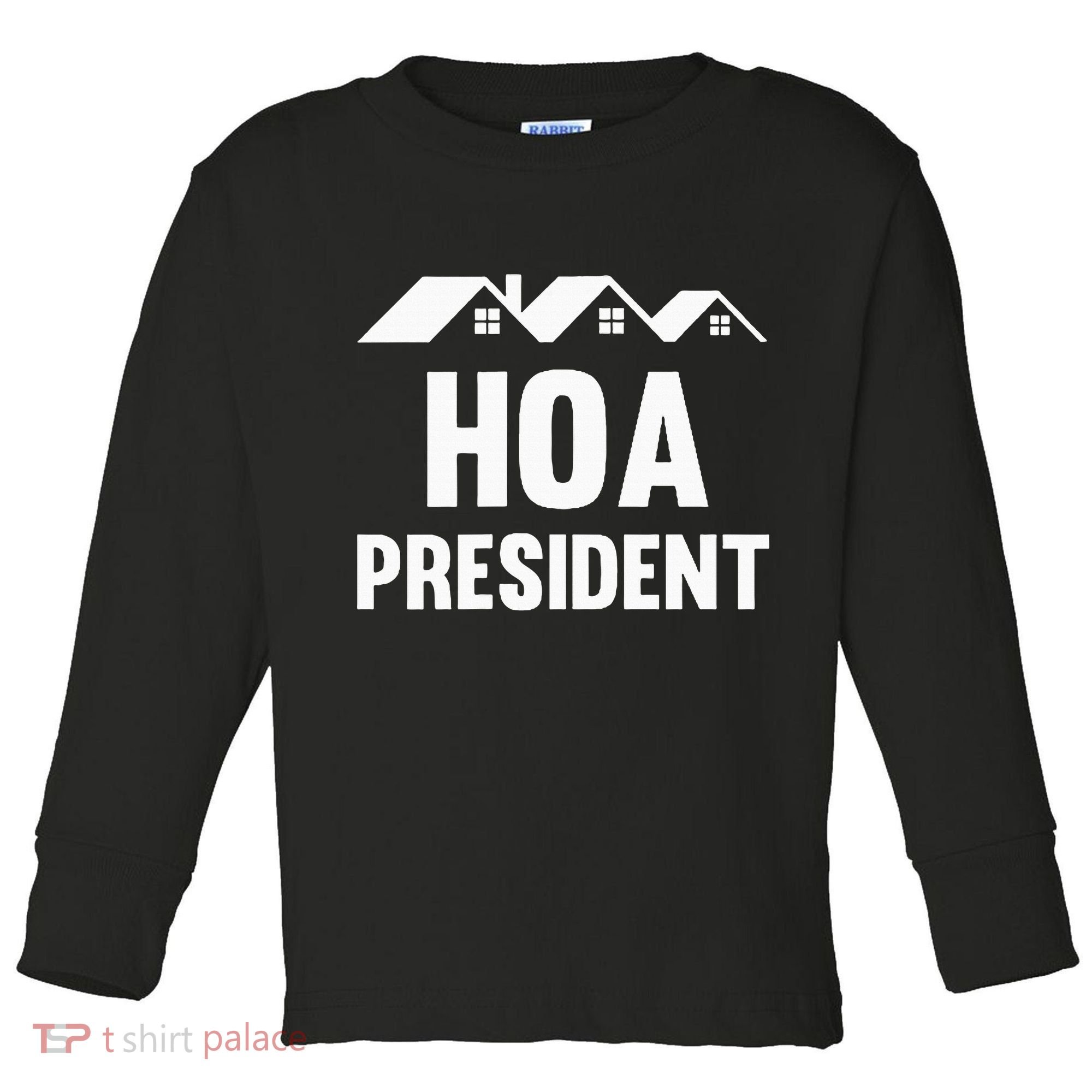 Hoa President Funny Homeowners Association Funny Hoa Toddler Long Sleeve Shirt