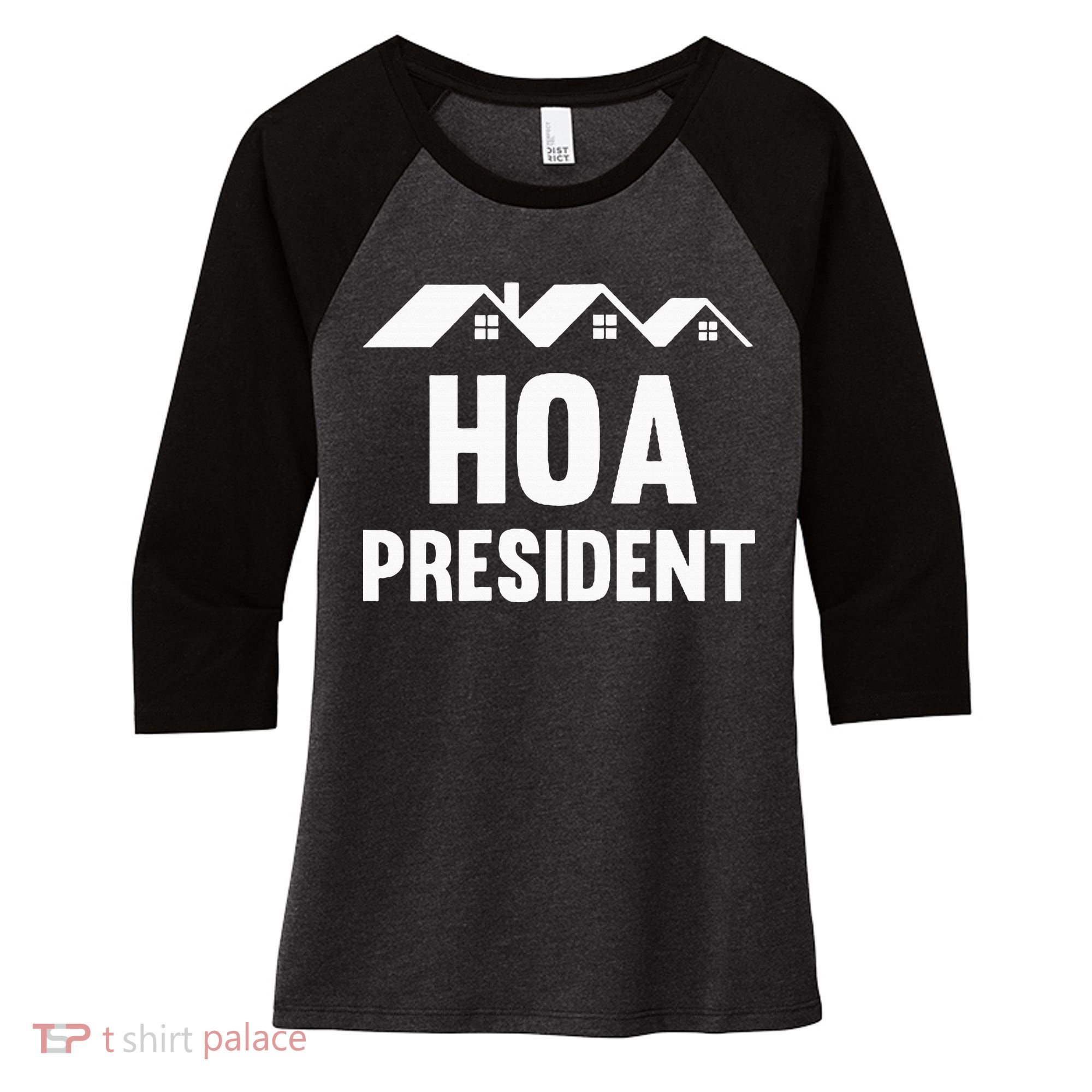 Hoa President Funny Homeowners Association Funny Hoa Women's Tri-Blend 3/4-Sleeve Raglan Shirt