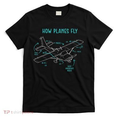 How Planes Fly Airline Pilot Aviation Aircraft Lover T-Shirt