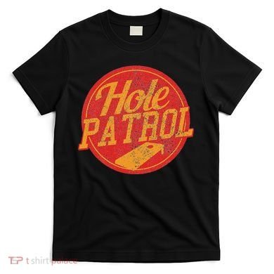 Hole Patrol Funny Cornhole Game Gift T-Shirt