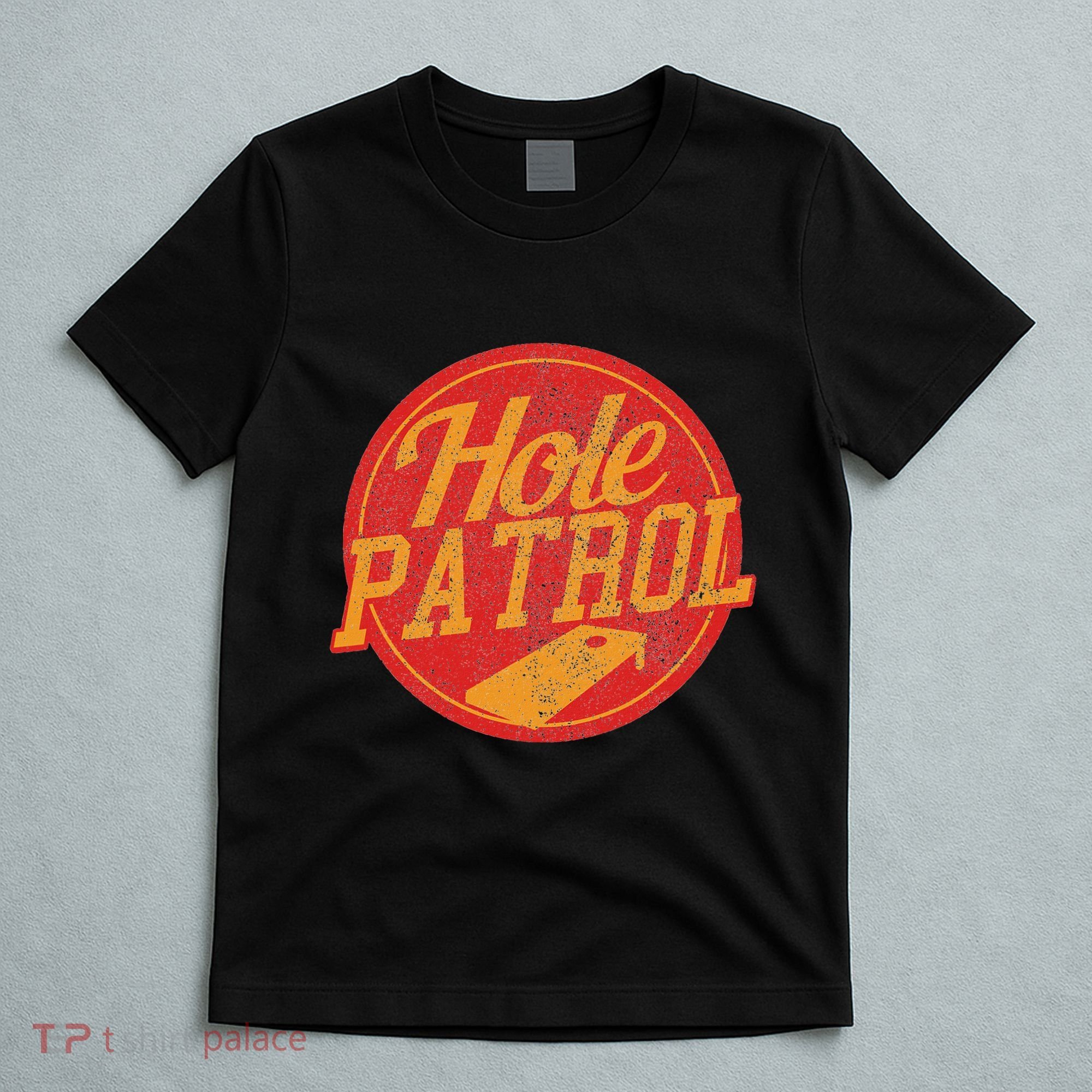 Hole Patrol Funny Cornhole Game Gift T-Shirt