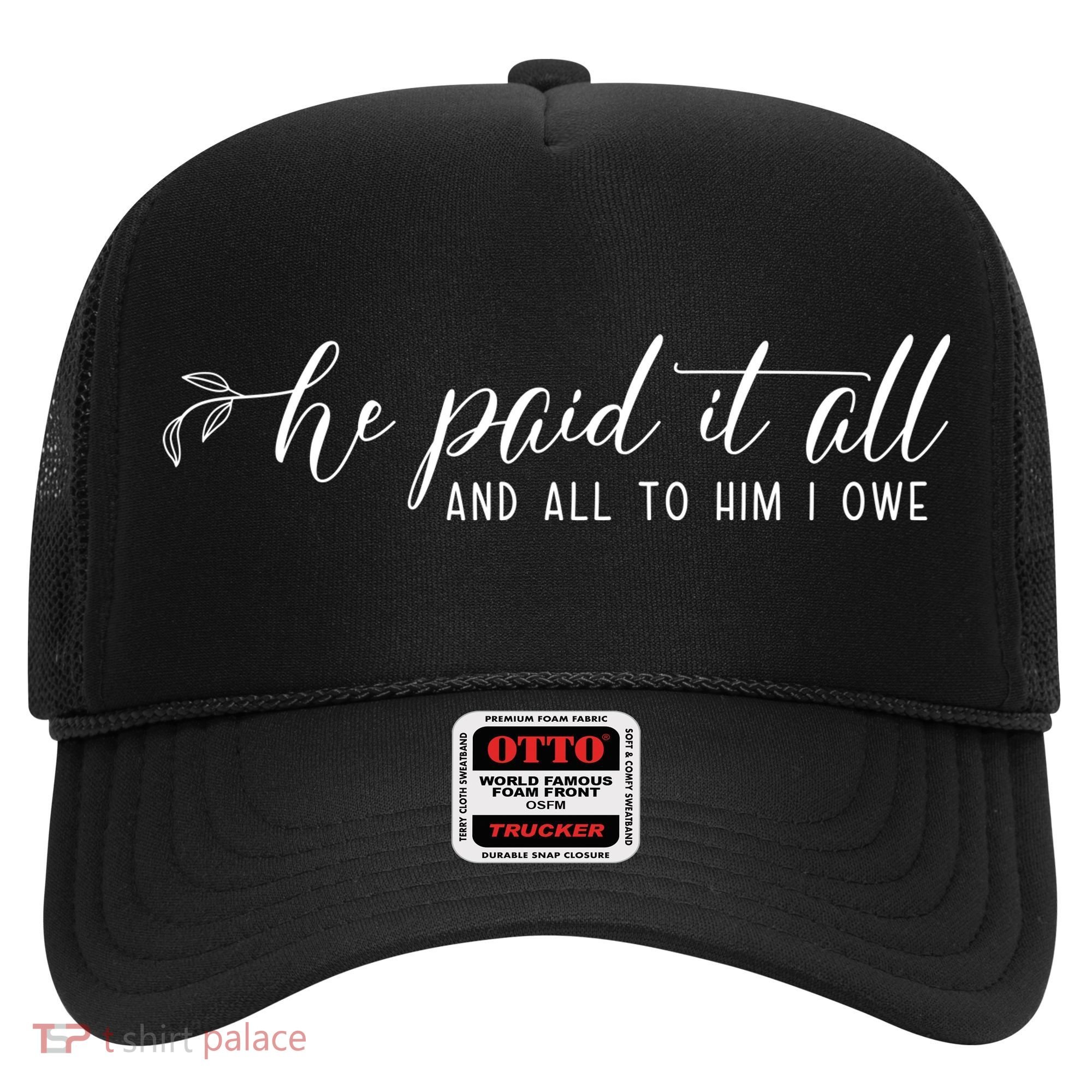 He Paid It All And All To Him I Owe Christian Hat