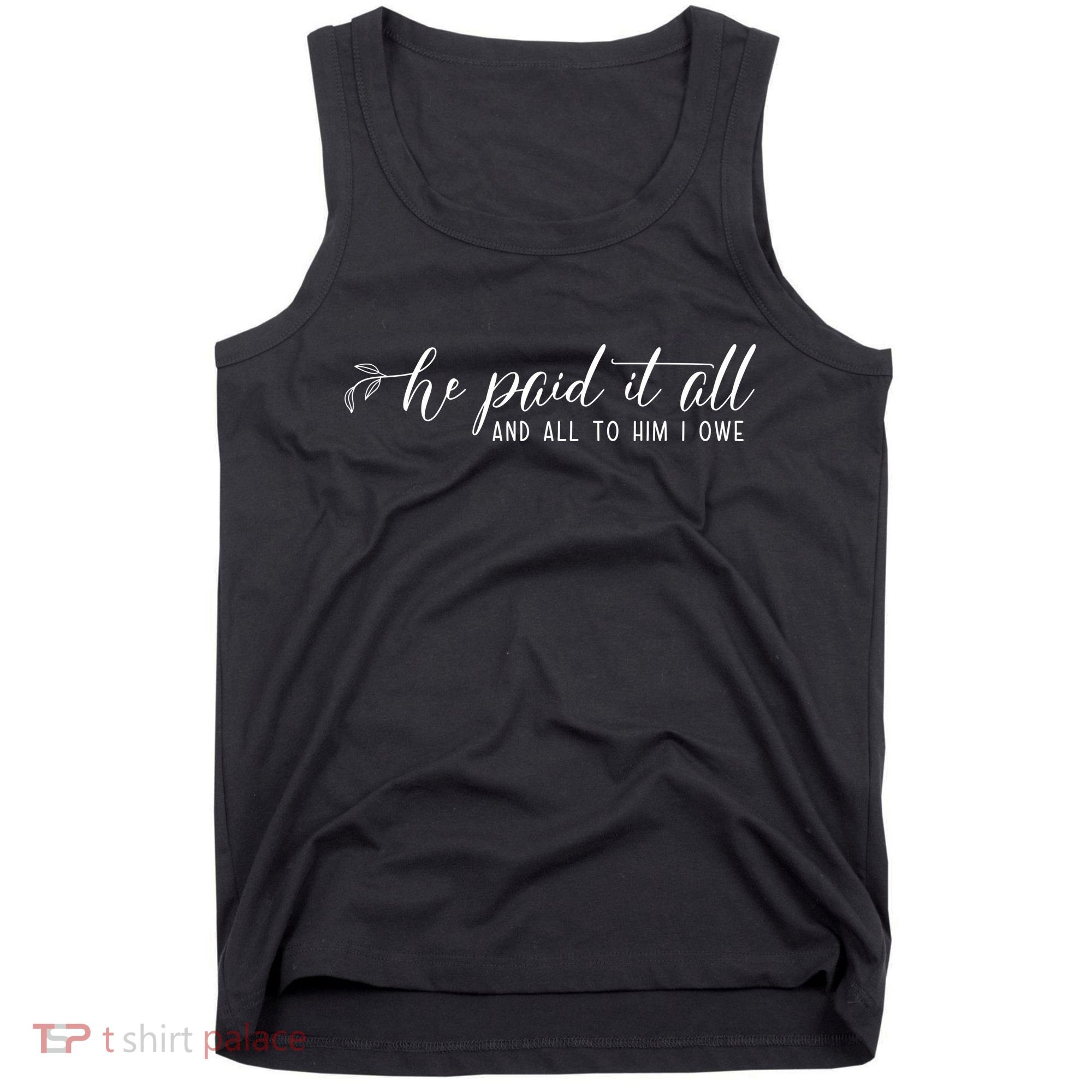 He Paid It All And All To Him I Owe Christian Tank Top