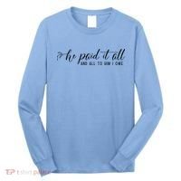 He Paid It All And All To Him I Owe Christian Long Sleeve Shirt thumb 0
